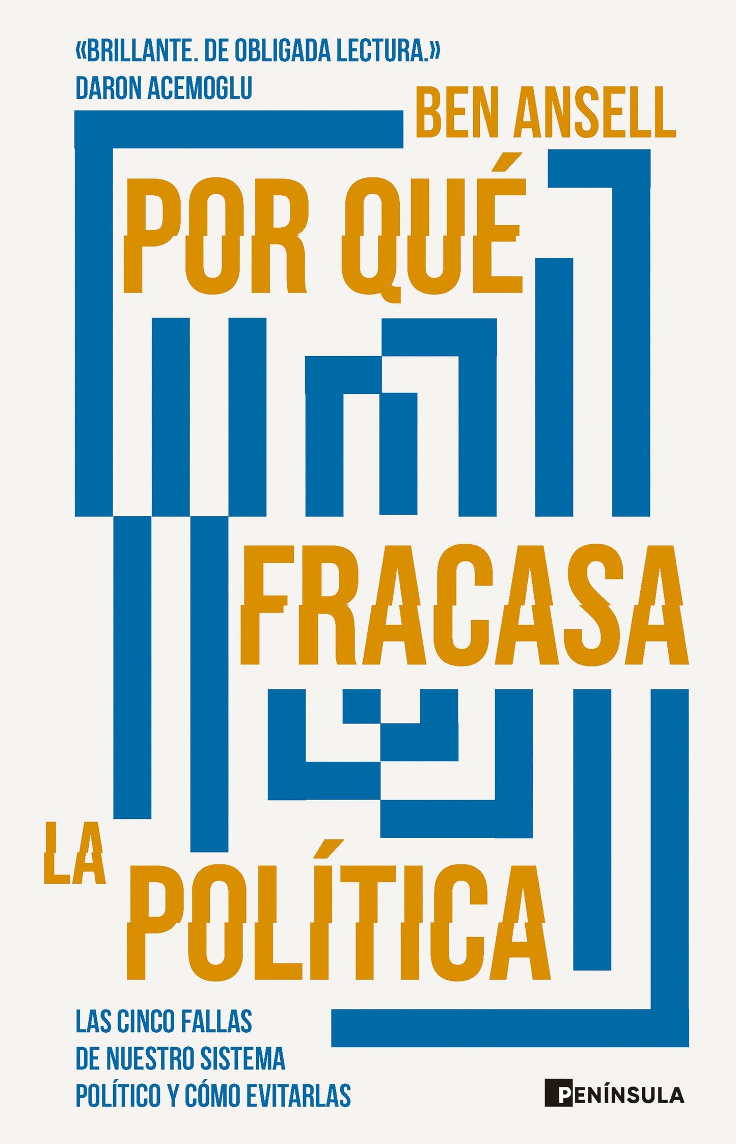Por qué fracasa la política: Las cinco fallas de nuestro sistema político y cómo evitarlas
