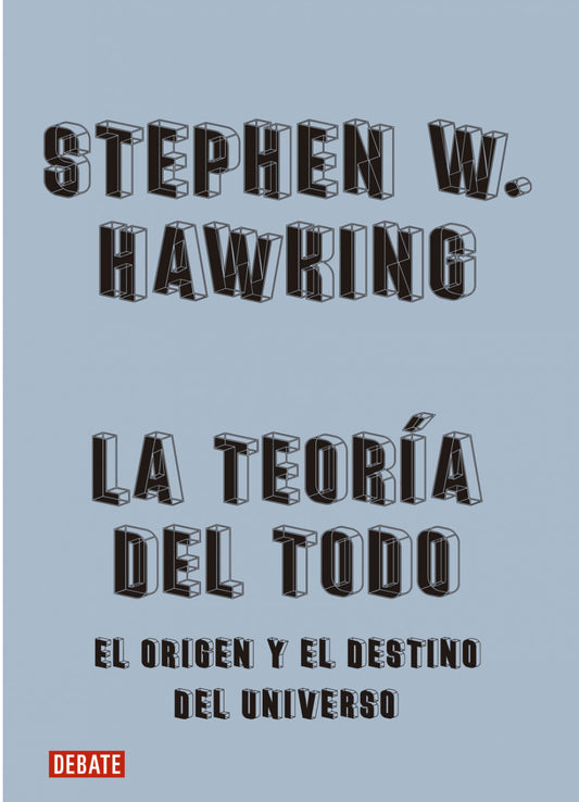 La teoría del todo: El origen y el destino del iniverso
